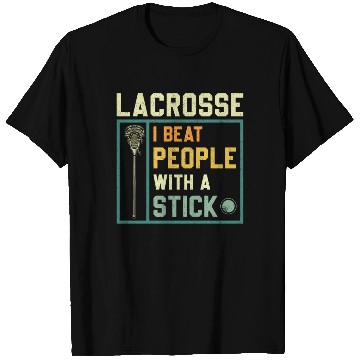 Discover I Beat People With A Stick Funny Lacrosse Player T Shirts