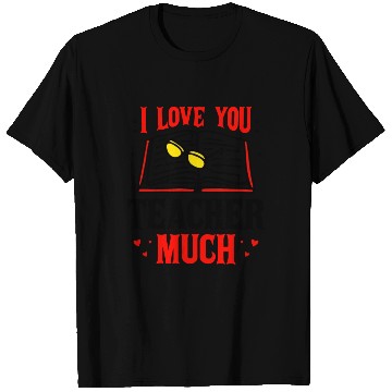 Discover I Love You Teacher Much T Shirts
