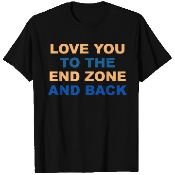 Discover LOVE YOU TO THE END ZONE AND BACK T Shirts