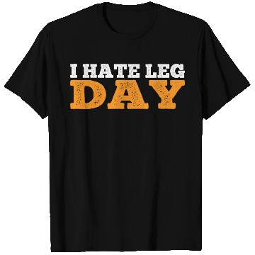Discover I Hate Leg Day 17 T Shirts