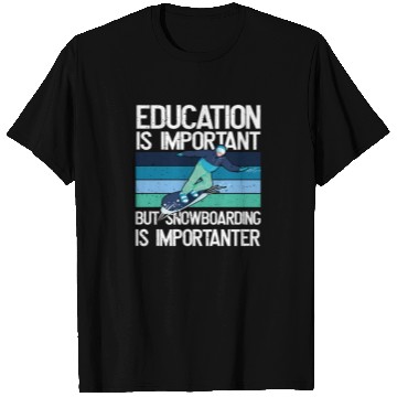 Discover Education is important but Snowboarding more T Shirts