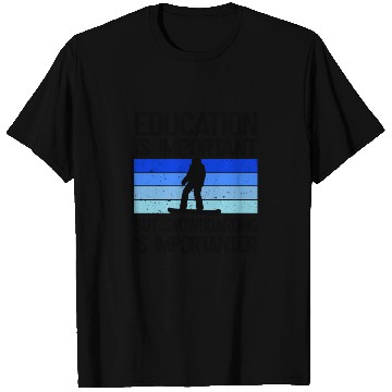 Discover Education is important but Snowboarding mor T Shirts