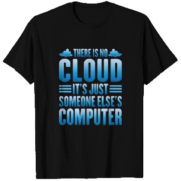 Discover There Is No Cloud, It's Just Someone's Computer 13 T Shirts