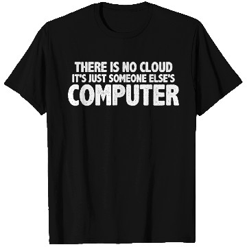 Discover There Is No Cloud, It's Just Someone's Computer 16 T Shirts