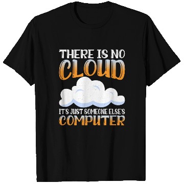 Discover There Is No Cloud, It's Just Someone's Computer 15 T Shirts