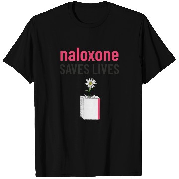 Discover Naloxone Saves Lives Funny T Shirts
