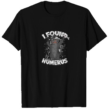Discover I found this humerus - humerus T Shirts