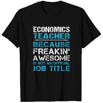 Discover Economics Teacher T Shirts - Freaking Awesome Gift