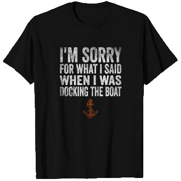 Discover Sorry For What I Said While Docking The Boat T Shirts