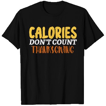 Discover Calories Don't Count Thanksgiving Idea T Shirts