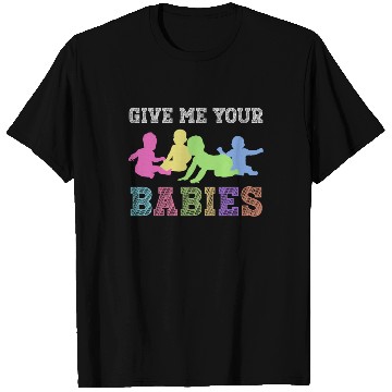 Discover Give Me Your Babies - Newborn Photographer T Shirts