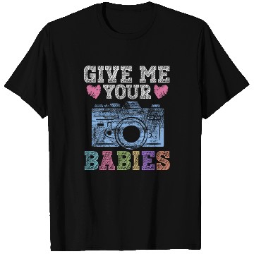 Discover Give Me Your Babies - Newborn Photographer T Shirts