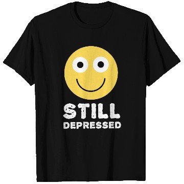 Discover Still Depressed, Happy Smiling Face - Funny Quotes T Shirts