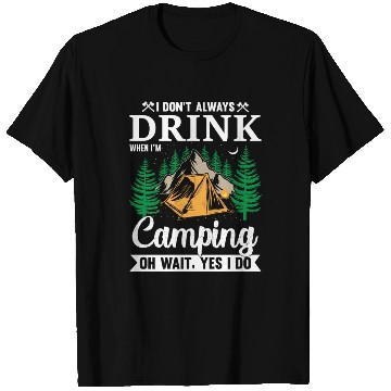 Discover I DON´T ALWAYS DRINK WHEN I´M Camping OH WAIT YES T Shirts