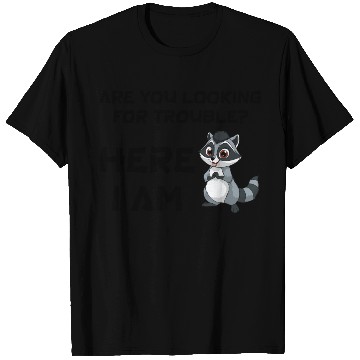 Discover are you looking for trouble? Here I Am T Shirts