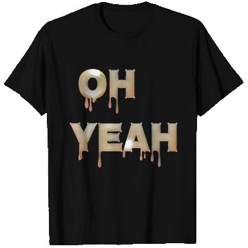 Discover Oh yeah T Shirts