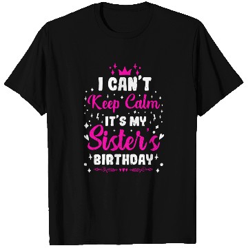 Discover I CAN´T KEEP CALM IT S MY SISTER´S BIRTHDAY T Shirts