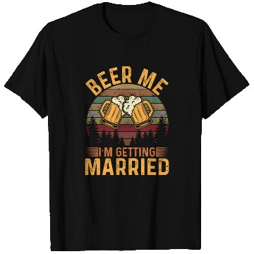 Discover Beer me Im getting Married T Shirts
