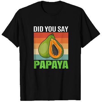 Discover Did You Say Papaya T Shirts