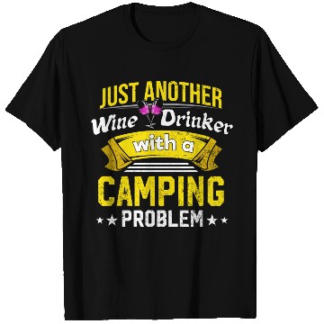 Discover Wine Drinker with Camping Problem Wine Lover Funny T Shirts
