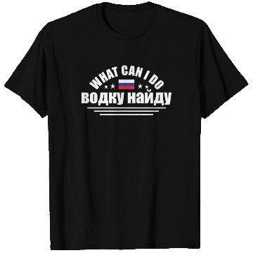 Discover Funny What Can I Do I'll Find Vodka For Russian An T Shirts