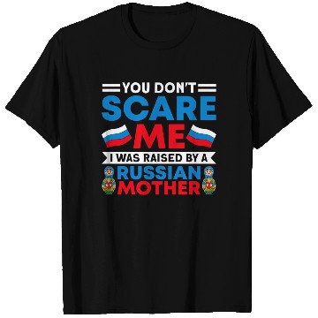 Discover Funny You Don't Scare Me I Was Raised By A RUSSIAN T Shirts
