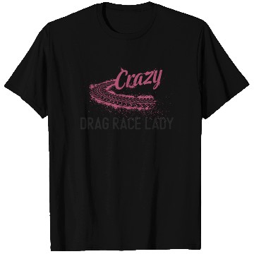 Discover Drag Racing Race Car Girl Crazy T Shirts