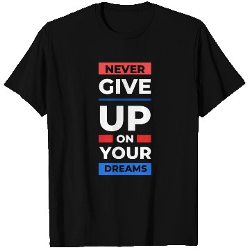 Discover never give up on your dream T Shirts