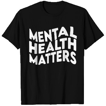Discover MENTAL HEALTH MATTERS T Shirts