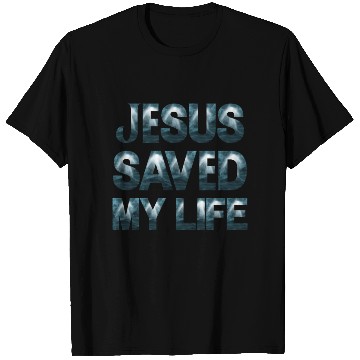 Discover Jesus Saved My Life T Shirts