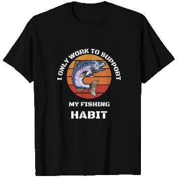 Discover I Only Work To Support My Fishing Habit T Shirts