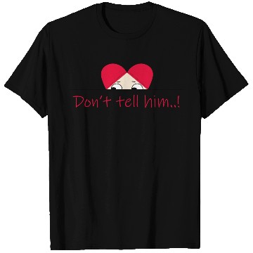 Discover Don't tell him T Shirts