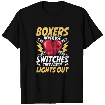 Discover Boxers Never Use Switches They Punch Lights Out T Shirts