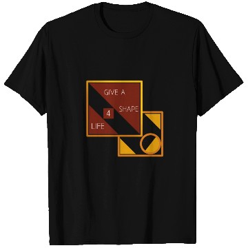 Discover Give a shape for life T Shirts