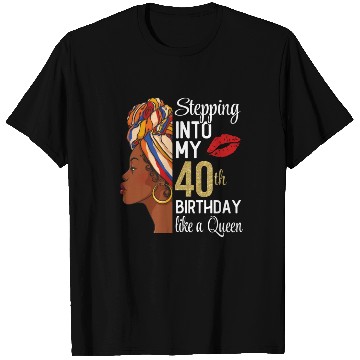 Discover Stepping Into My 40th Birthday Like A Queen T Shirts