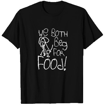 Discover we both beg for food! T Shirts