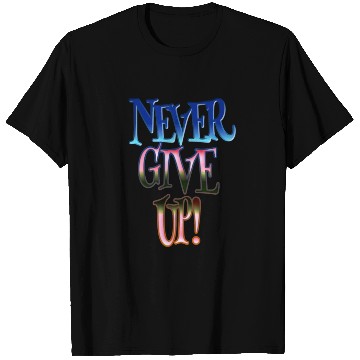 Discover Never give up T Shirts