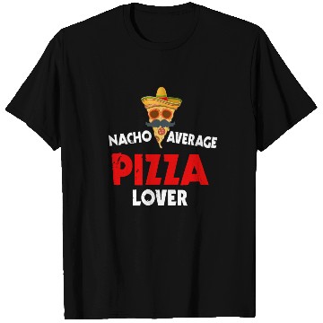 Discover Nacho Average Pizza Lover T Shirts