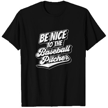 Discover Be Nice To The Baseball Pitcher Player Hobby T Shirts