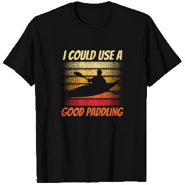 Discover I Could Use A Good Paddling Hobby Kayak Kayaking T Shirts