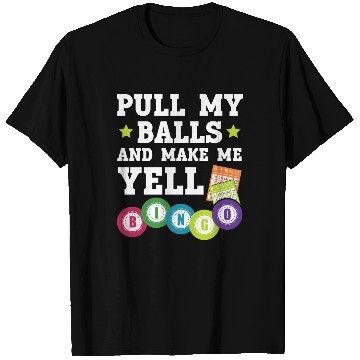 Discover Pull My Balls And Make Me Yell Casino Bingo Player T Shirts