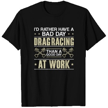 Discover Drag Racing Race Car I'd Rather T Shirts
