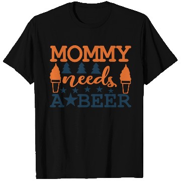 Discover Mommy needs a BEER T Shirts