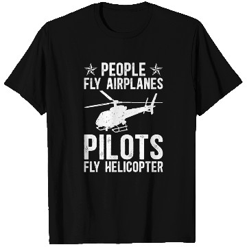 Discover PEOPLE FLY AIRPLANES PILOTS FLY HELICOPTER T Shirts