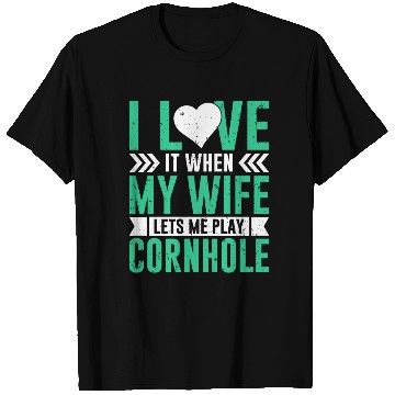 Discover I love it when my wife lets me play cornhole T Shirts