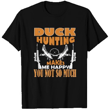Discover Duck Hunting Makes Me Happy You Not So Much T Shirts