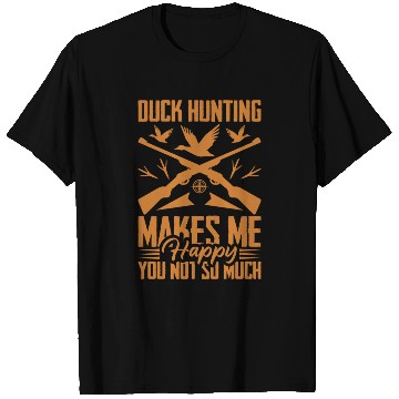 Discover Duck Hunting Makes Me Happy You Not So Much T Shirts