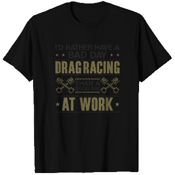 Discover Drag Racing Race Car I'd Rather T Shirts