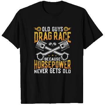 Discover Drag Racing Race Car Old Guys Drag T Shirts