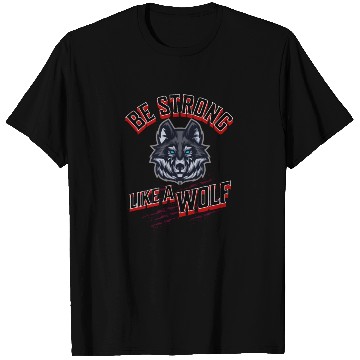Discover Be Strong Like a Wolf T Shirts